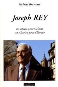 Joseph Rey : un maire pour Colmar, un Alsacien pour l'Europe