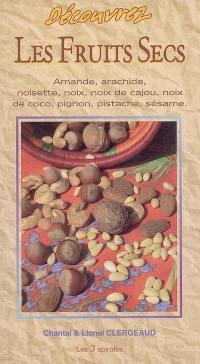 Découvrez les fruits secs : amande, arachide, noisette, noix, noix de cajou, noix de coco, pignon, pistache, sésame