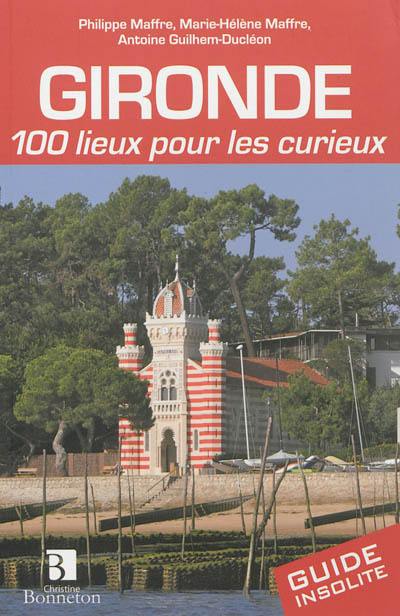 Gironde : 100 lieux pour les curieux