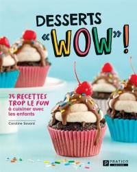 Desserts «WOW»! : 75 recettes trop le fun à cuisiner avec les enfants