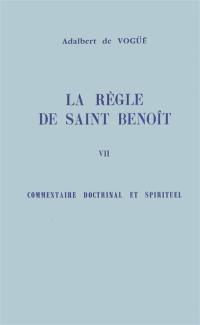 La Règle de saint Benoît. Vol. 7. Commentaire doctrinal et spirituel
