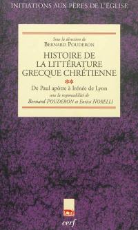 Histoire de la littérature grecque chrétienne. Vol. 2. De Paul apôtre à Irénée de Lyon