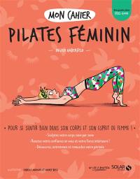 Mon cahier Pilates féminin : pour se sentir bien dans son corps et son esprit de femme !