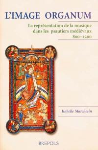 L'image organum : la représentation de la musique dans les psautiers médiévaux, 800-1200
