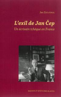 L'exil de Jan Cep : un écrivain tchèque en France