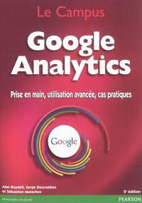 Google Analytics : prise en main, utilisation avancée, cas pratiques