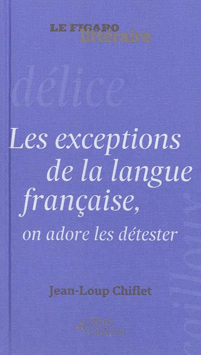 Les exceptions de la langue française, on adore les détester