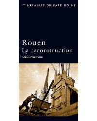 Rouen : la reconstruction : Seine-Maritime