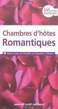 Chambres d'hôtes romantiques : petits coins de paradis en chambres d'hôtes : 345 adresses sélectionnées
