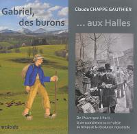 Gabriel, des burons aux Halles : de l'Auvergne à Paris, la vie quotidienne au XIXe siècle au temps de la révolution industrielle