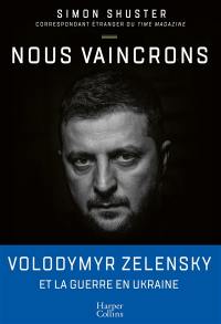 Nous vaincrons : Volodymyr Zelensky et la guerre en Ukraine