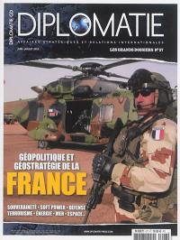 Diplomatie, les grands dossiers, n° 27. Géopolitique et géostratégie de la France