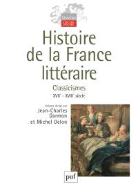 Histoire de la France littéraire. Vol. 2. Classicismes : XVIIe-XVIIIe siècle