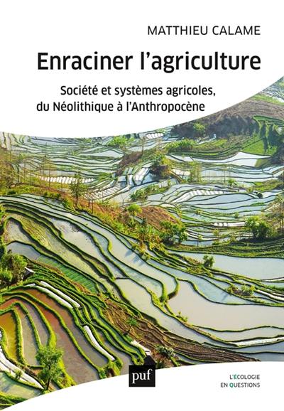 Enraciner l'agriculture : société et systèmes agricoles, du néolithique à l'anthropocène