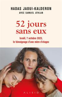 52 jours sans eux : Israël, 7 octobre 2023, le témoignage d'une mère d'otages