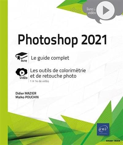 Photoshop 2021 : le guide complet : les outils de colorimétrie et de retouche photo