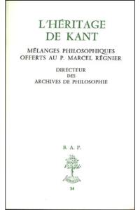 L'Héritage de Kant : Mélanges philosophiques offerts au P. Marcel Régnier