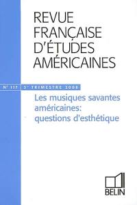 Revue française d'études américaines, n° 117. Les musiques savantes américaines : questions d'esthétique