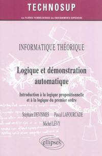 Informatique théorique : logique et démonstration automatique : introduction à la logique propositionnelle et à la logique du premier ordre (niveau A IUT-BTS-1er cycle)