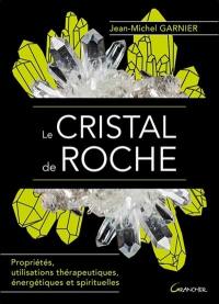 Le cristal de roche : propriétés, utilisations thérapeutiques, énergétiques et spirituelles