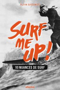 Surf me up ! : 90 nuances de surf