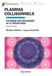 Plasmas collisionnels : physique des décharges RF et micro-onde
