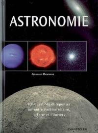 Astronomie : 100 questions et réponses sur notre système solaire, la Terre et l'Univers