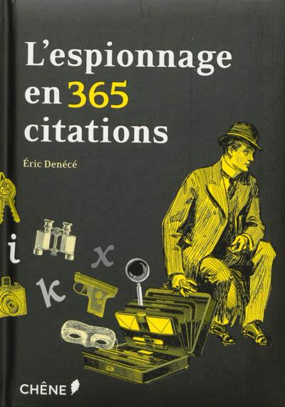 L'espionnage en 365 citations : maximes, citations et aphorismes pour comprendre le renseignement et ses pratiques