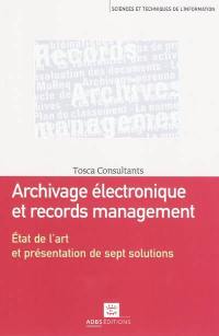Archivage électronique et records management : état de l'art et présentation de sept solutions