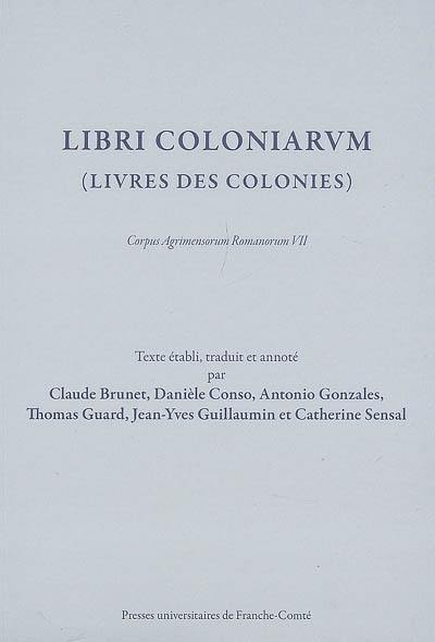 Livres des colonies. Libri coloniarum : Corpus agrimensorum romanorum VII