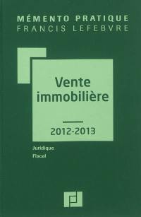Vente immobilière 2012-2013 : juridique, fiscal