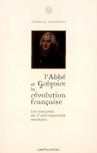 L'abbé Grégoire et la Révolution française : les origines de l'universalisme moderne