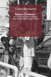 Salam cinéma ! : le cinéma iranien en France des années 1950 à aujourd'hui