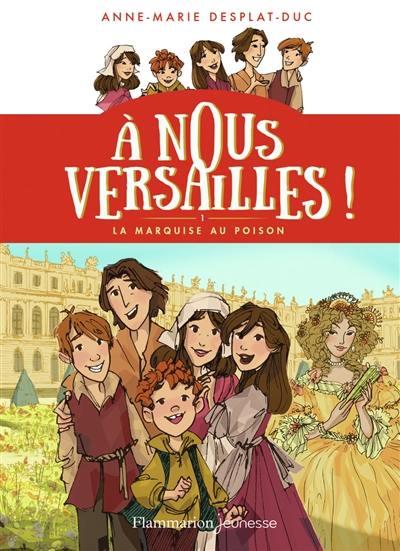 A nous Versailles !. Vol. 1. La marquise au poison