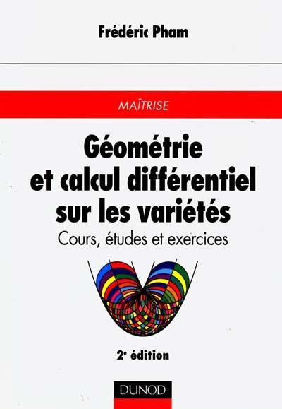 Géométrie et calcul différentiel sur les variétés : cours, études et exercices corrigés : maîtrise
