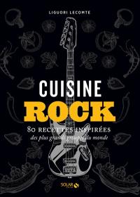 Cuisine rock : 80 recettes inspirées des plus grands groupes du monde