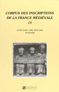 Corpus des inscriptions de la France médiévale. Vol. 18. Allier, Cantal, Loire, Haute-Loire, Puy-de-Dôme