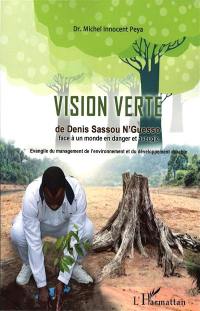 La vision verte de Denis Sassou-Nguesso face à un monde en danger et aveugle : évangile du management de l'environnement et du développement durable