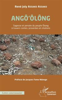 Angô'ôlông : sagesse et pensée du peuple Ekang à travers contes, proverbes et citations