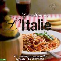 Le meilleur de l'Italie : 75 savoureuses recettes comme la mamma