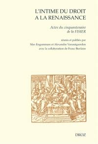 L'intime du droit à la Renaissance : actes du cinquantenaire de la FISIER (Bruxelles, mars 2007)