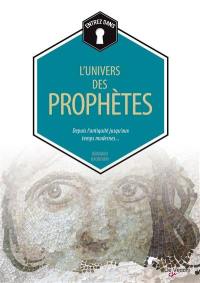 L'univers des prophètes : depuis l'Antiquité jusqu'aux temps modernes...