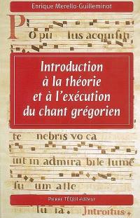 Introduction à la théorie et l'exécution du chant grégorien