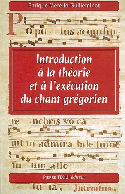 Introduction à la théorie et l'exécution du chant grégorien