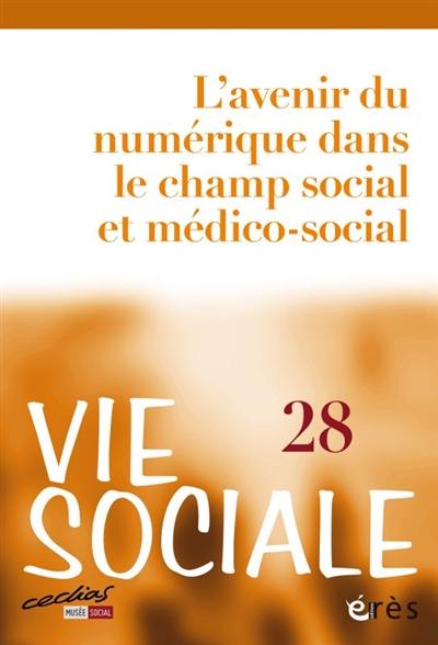 Vie sociale, n° 28. L'avenir du numérique dans le champ social et médico-social