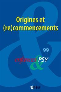 Enfances et psy, n° 99. Origines et (re)commencements : retour sur les concepts fondamentaux de la psychopathologie de l'enfant et de l'adolescent