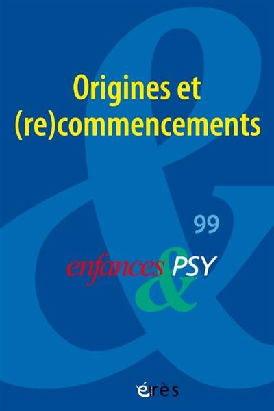 Enfances et psy, n° 99. Origines et (re)commencements : retour sur les concepts fondamentaux de la psychopathologie de l'enfant et de l'adolescent
