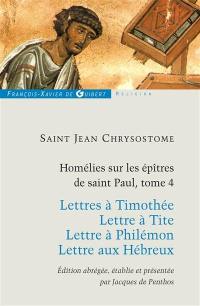 Homélies sur les épîtres de saint Paul. Vol. 4. Lettres à Timothée. Lettre à Tite. Lettre à Philémon