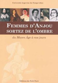 Femmes d'Anjou, sortez de l'ombre : du Moyen Age à nos jours