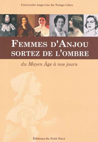 Femmes d'Anjou, sortez de l'ombre : du Moyen Age à nos jours